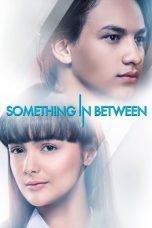 Nonton Film Something In Between (2018) Terbaru